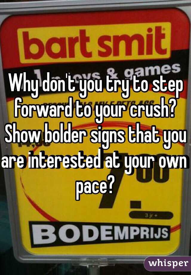 Why don't you try to step forward to your crush? Show bolder signs that you are interested at your own pace?