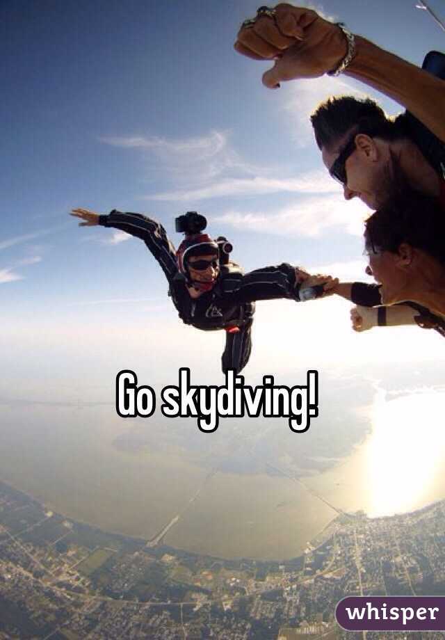 Go skydiving! 