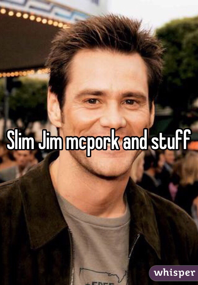 Slim Jim mcpork and stuff