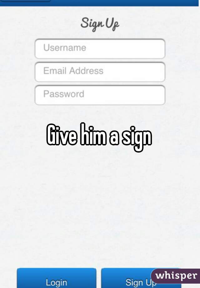 Give him a sign