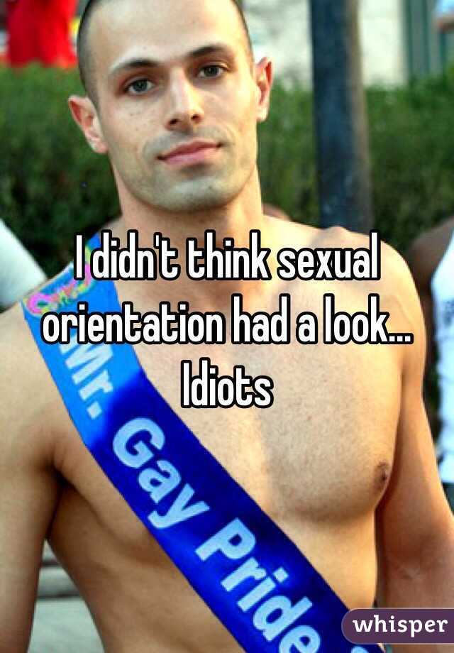 I didn't think sexual orientation had a look...
Idiots