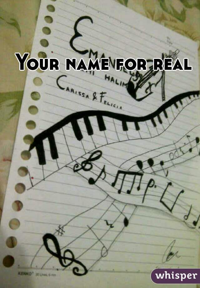 Your name for real