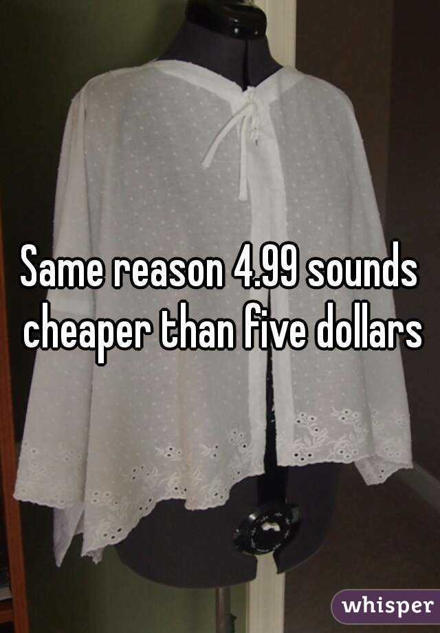 Same reason 4.99 sounds cheaper than five dollars