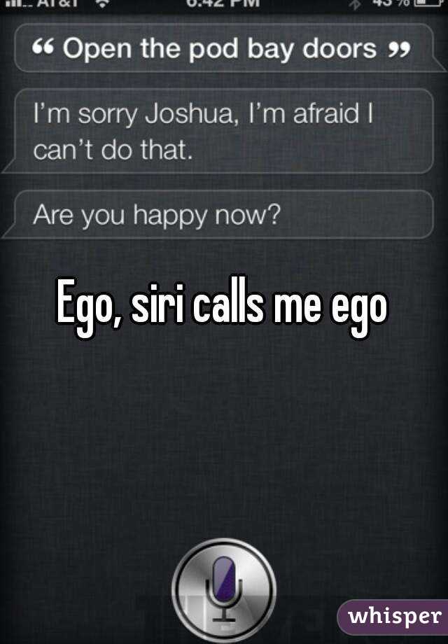 Ego, siri calls me ego