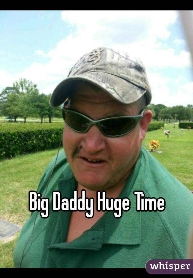 Big Daddy Huge Time