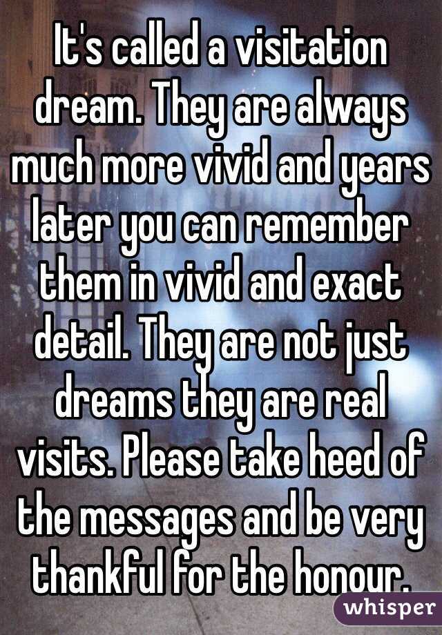 It's called a visitation dream. They are always much more vivid and years later you can remember them in vivid and exact detail. They are not just dreams they are real visits. Please take heed of the messages and be very thankful for the honour. 