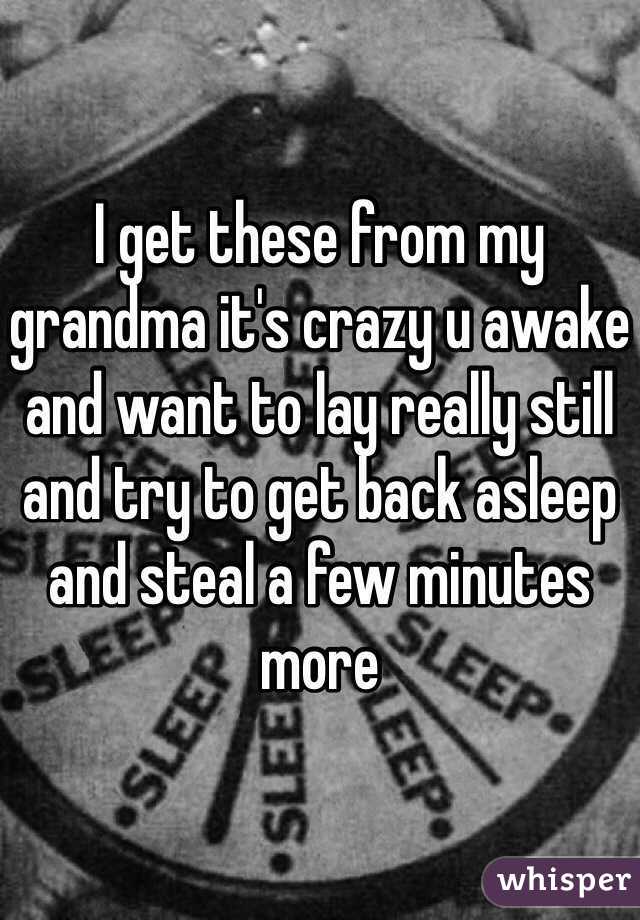 I get these from my grandma it's crazy u awake and want to lay really still and try to get back asleep and steal a few minutes more