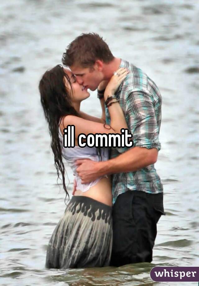 ill commit