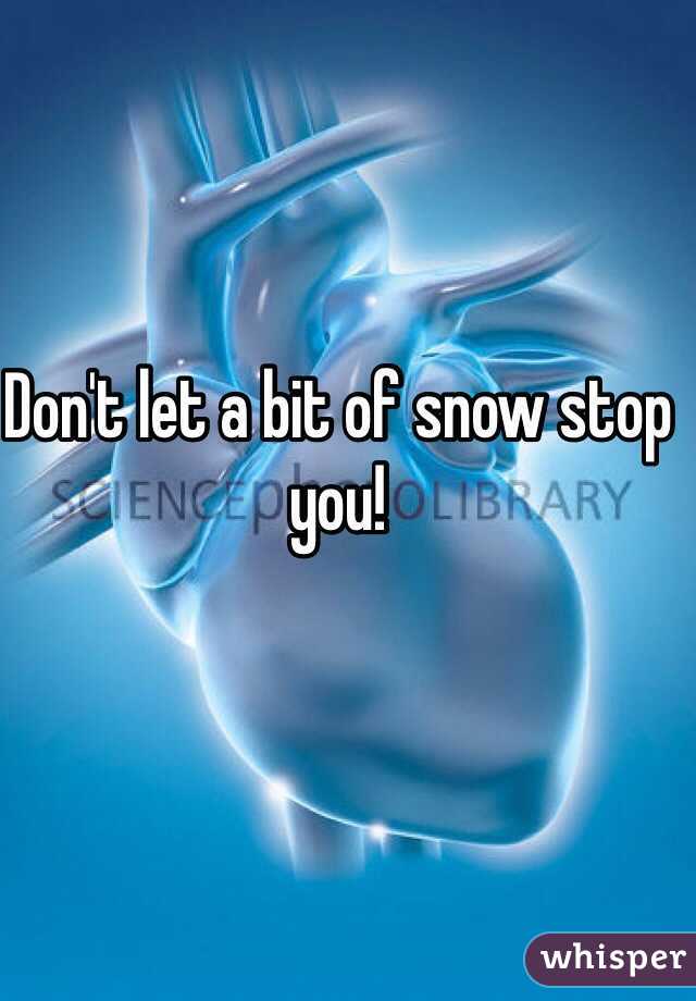 Don't let a bit of snow stop you!