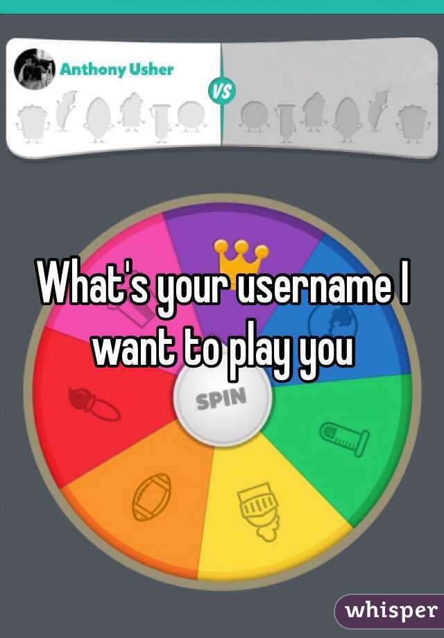 What's your username I want to play you