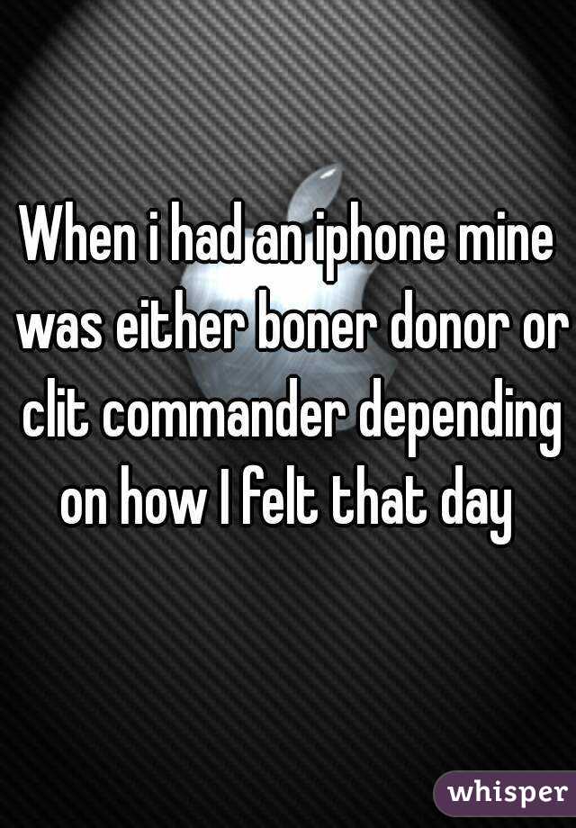 When i had an iphone mine was either boner donor or clit commander depending on how I felt that day 