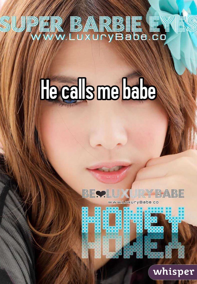 He calls me babe