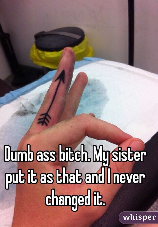 Dumb ass bitch. My sister put it as that and I never changed it. 