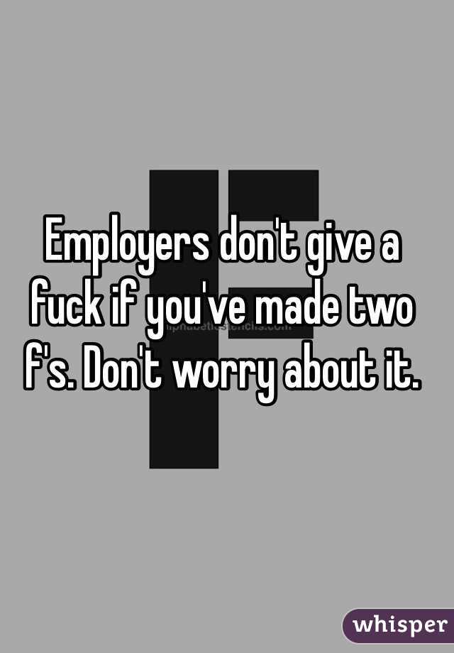 Employers don't give a fuck if you've made two f's. Don't worry about it. 