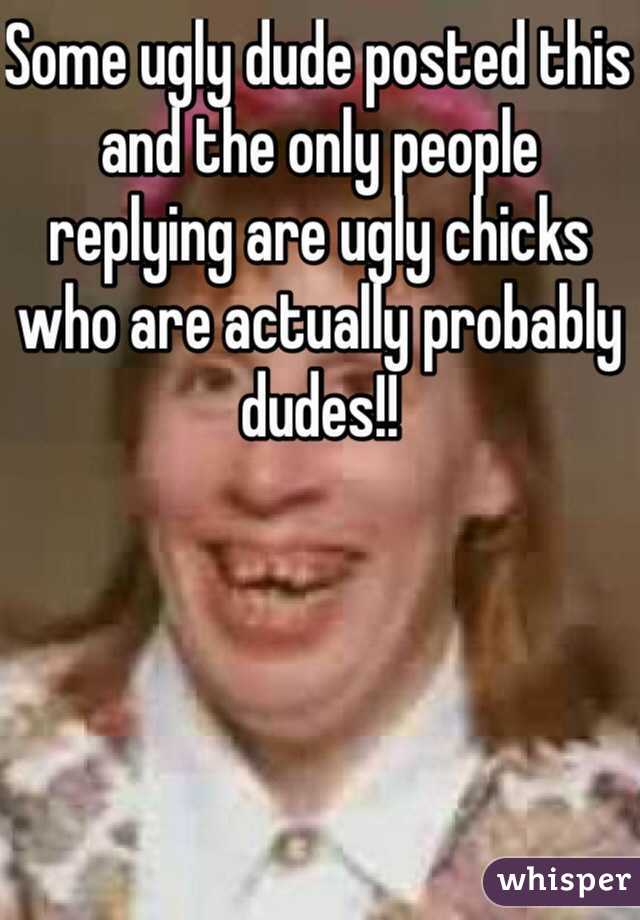 Some ugly dude posted this and the only people replying are ugly chicks who are actually probably dudes!!
