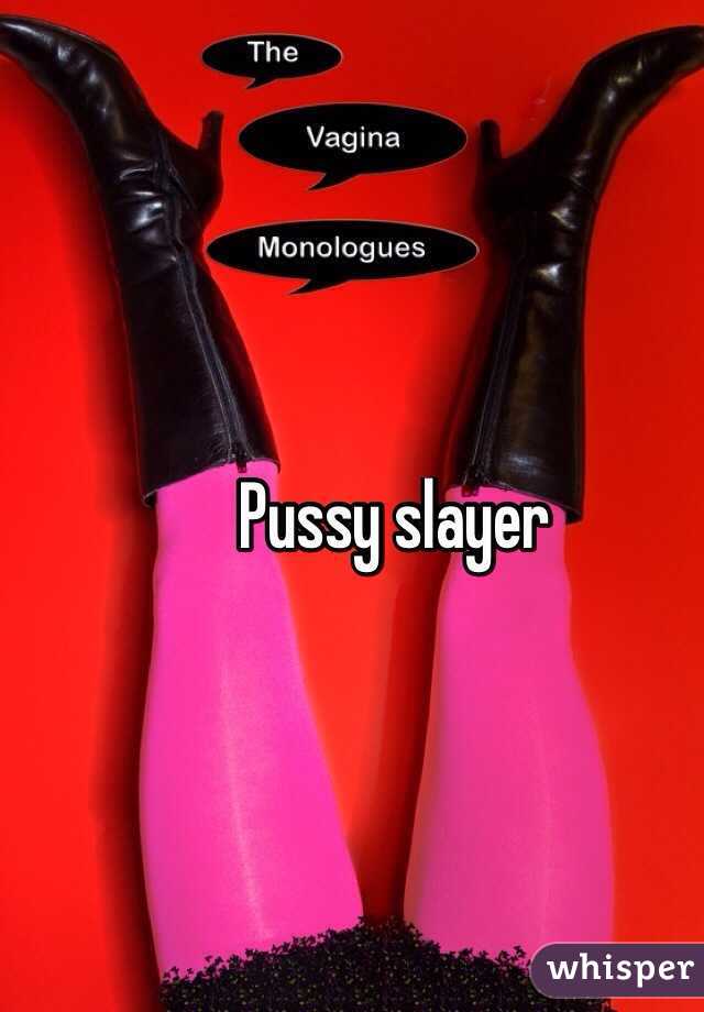 Pussy slayer
