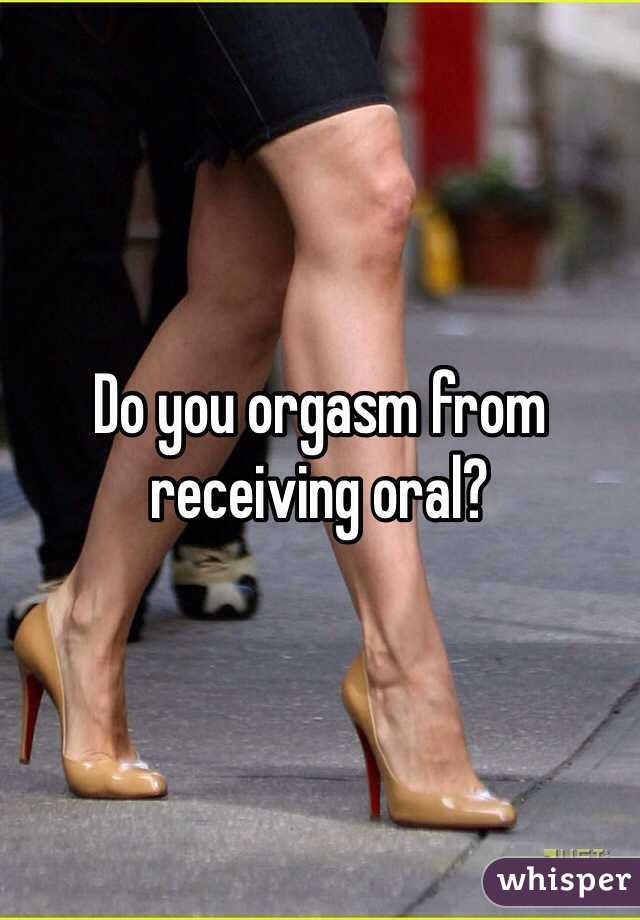 Do you orgasm from receiving oral?