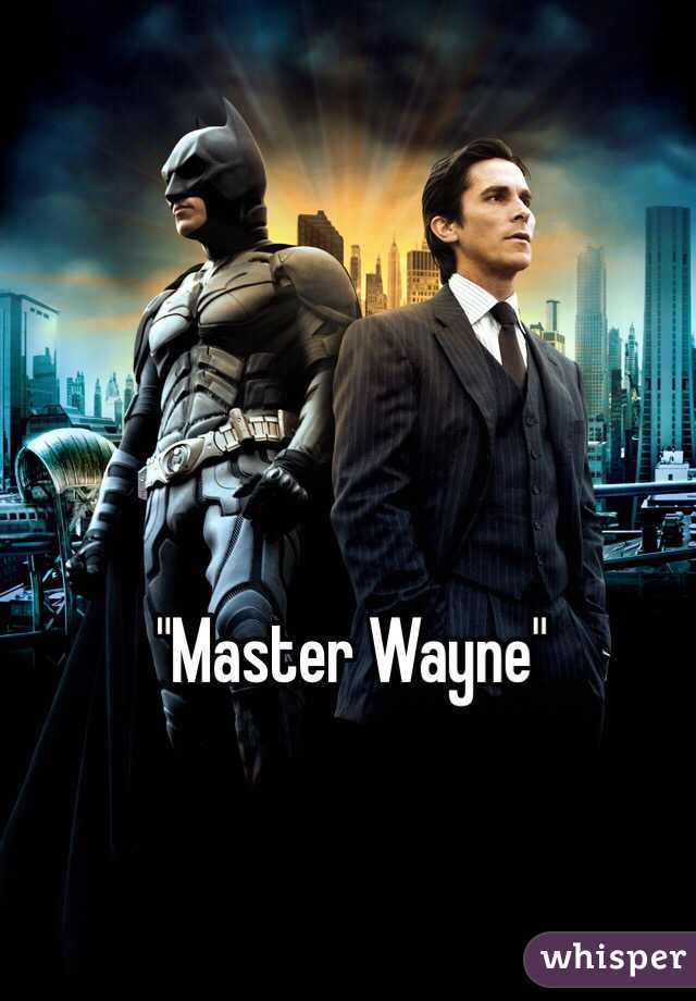 "Master Wayne"