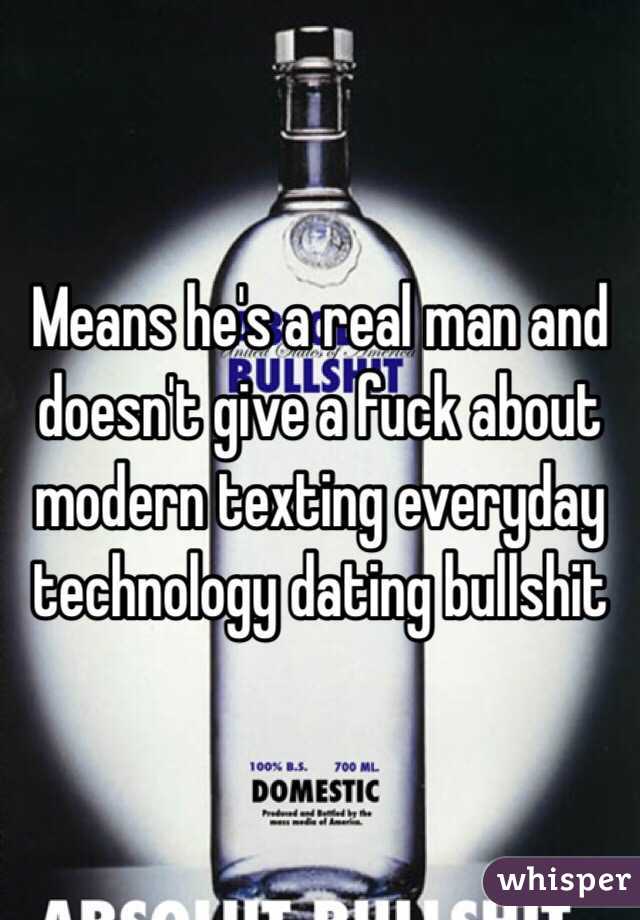 Means he's a real man and doesn't give a fuck about modern texting everyday technology dating bullshit