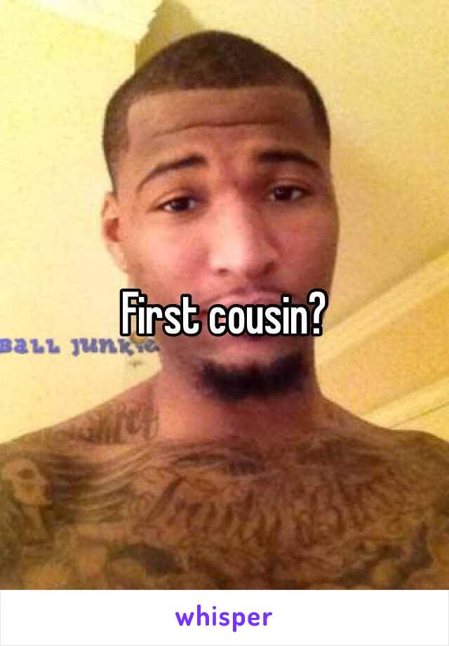 First cousin?