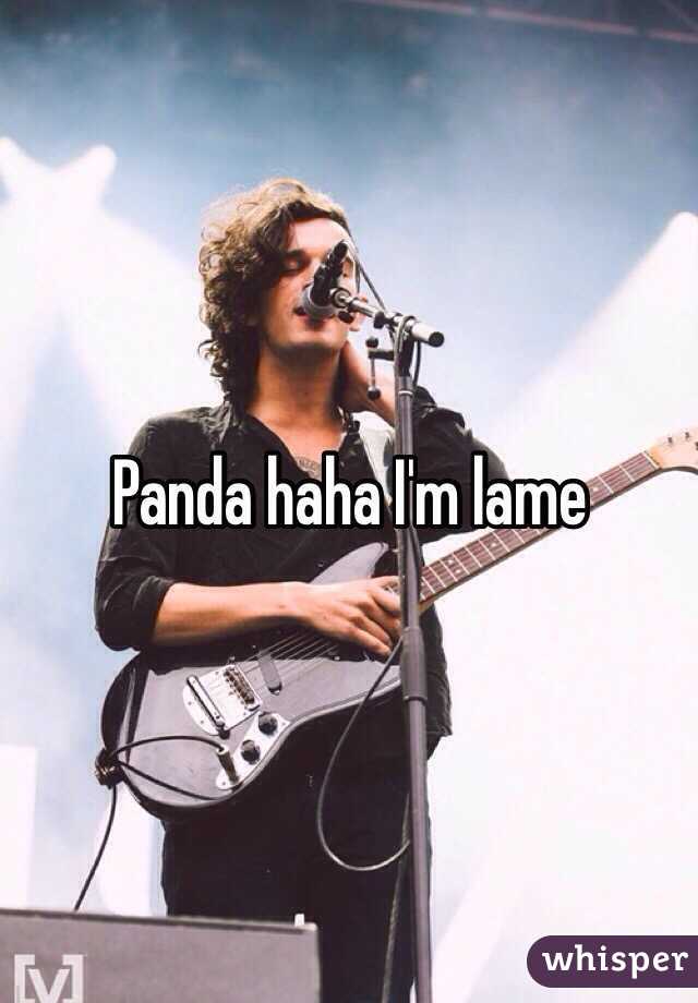 Panda haha I'm lame