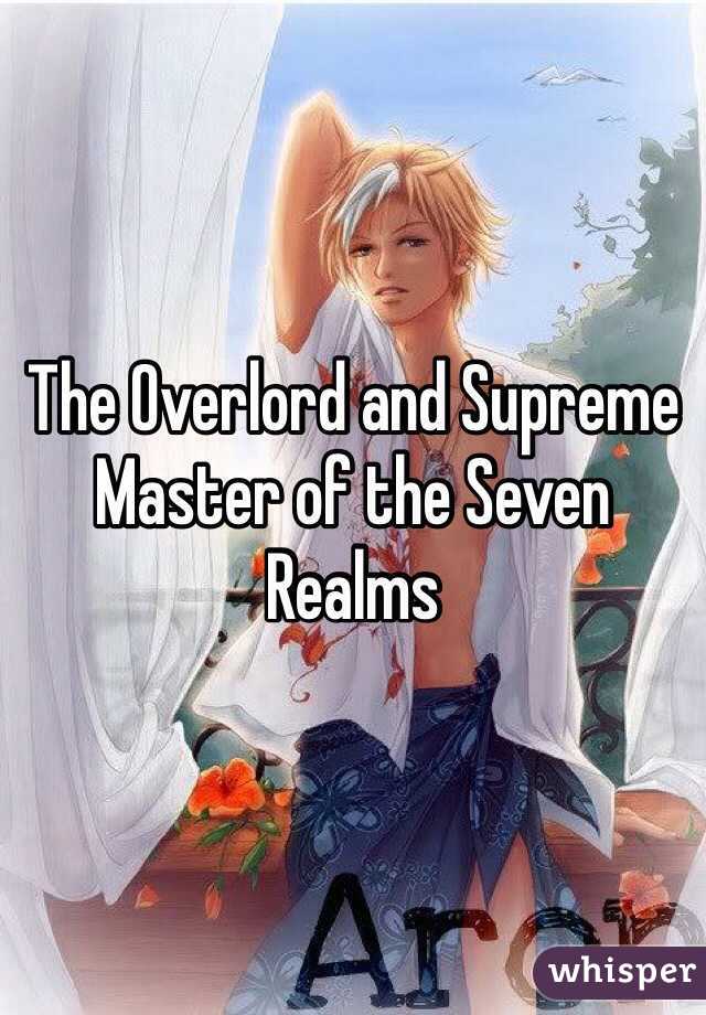 The Overlord and Supreme Master of the Seven Realms 