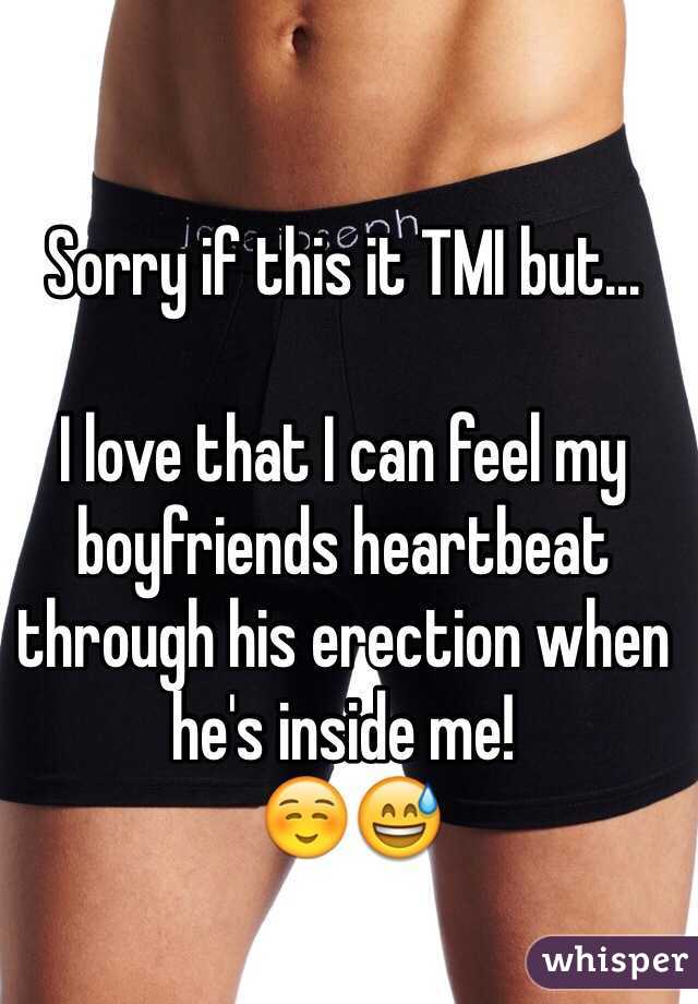Sorry if this it TMI but...

I love that I can feel my boyfriends heartbeat through his erection when he's inside me! 
 ☺️😅