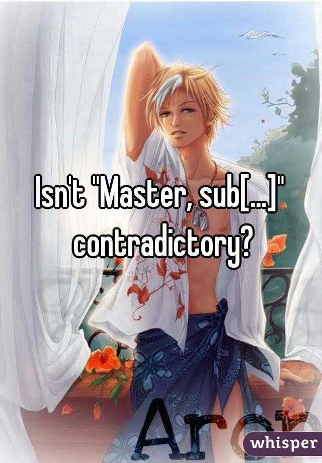 Isn't "Master, sub[...]" contradictory?