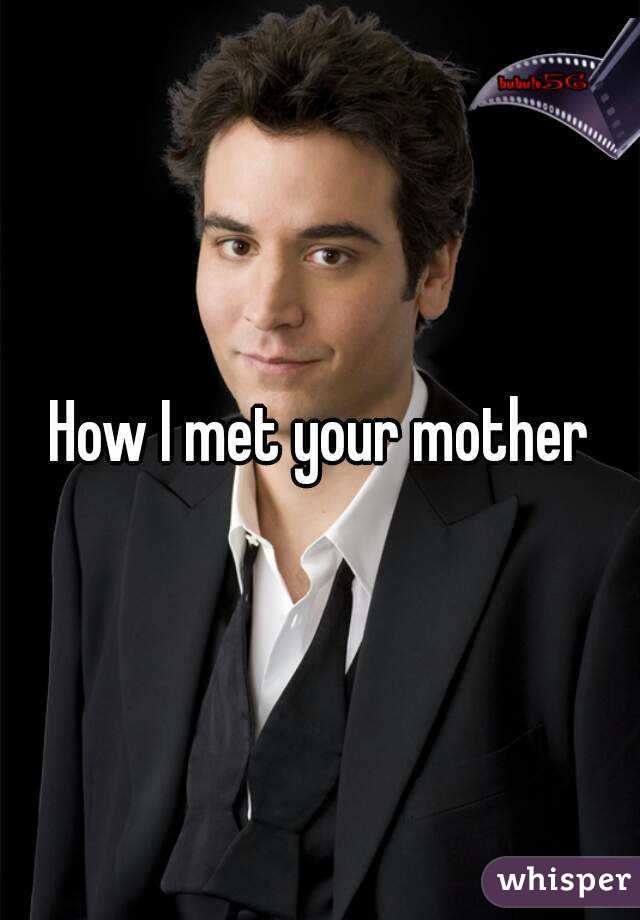 How I met your mother