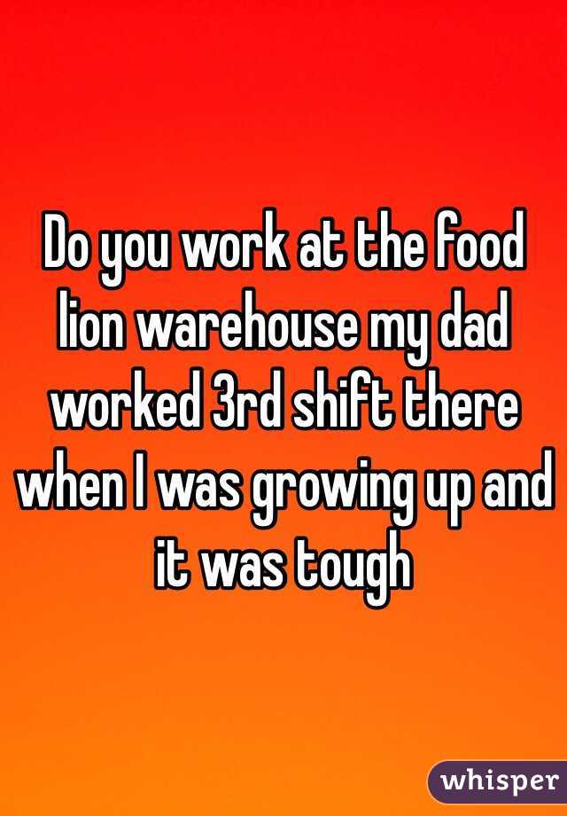 Do you work at the food lion warehouse my dad worked 3rd shift there when I was growing up and it was tough