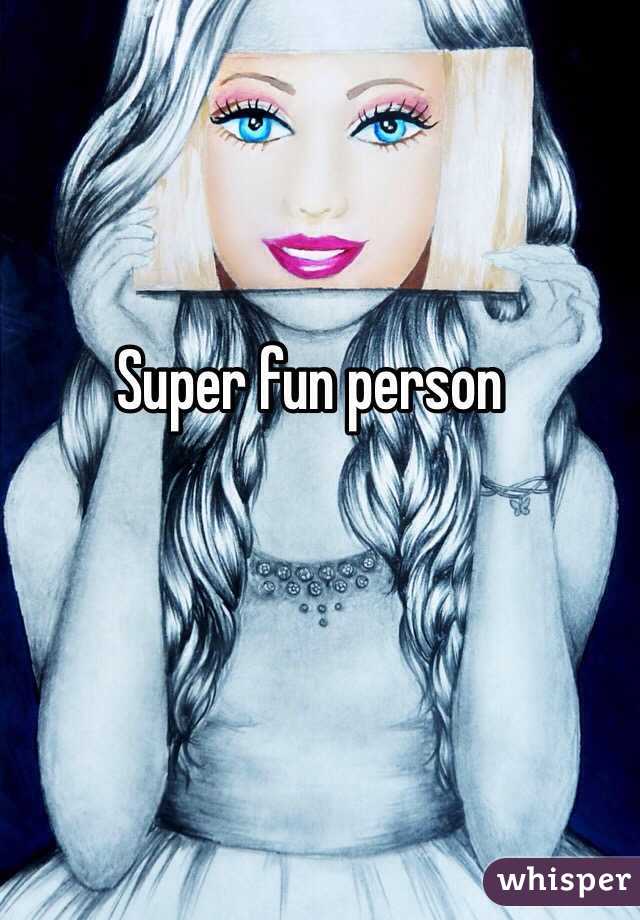 Super fun person