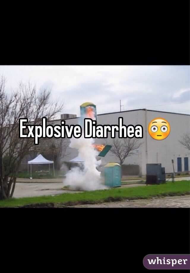 Explosive Diarrhea 😳