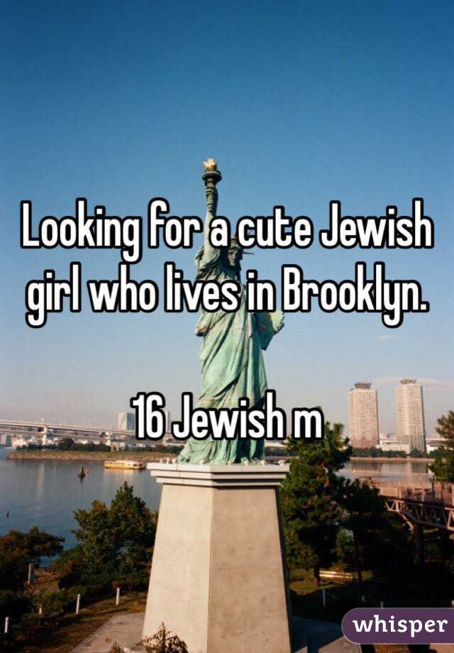 Looking for a cute Jewish girl who lives in Brooklyn.

16 Jewish m