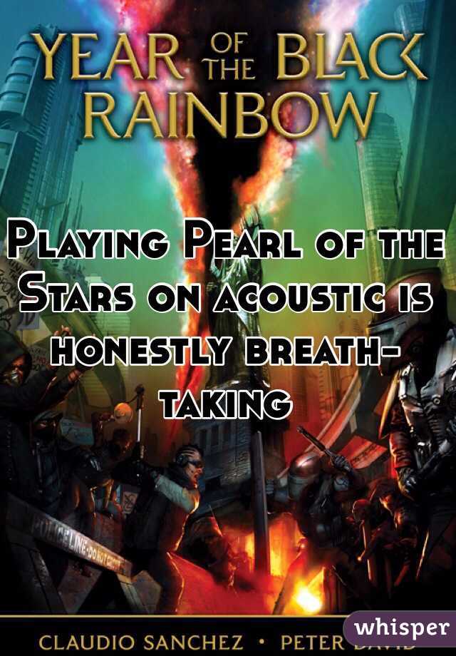 Playing Pearl of the Stars on acoustic is honestly breath-taking