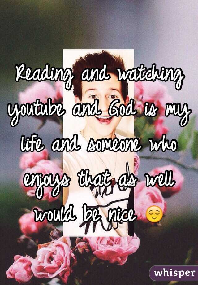 Reading and watching youtube and God is my life and someone who enjoys that as well would be nice 😌 