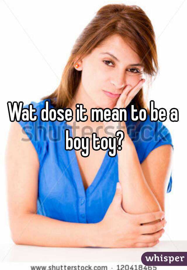 Wat dose it mean to be a boy toy?