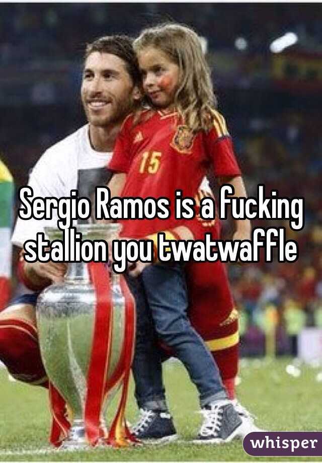 Sergio Ramos is a fucking stallion you twatwaffle