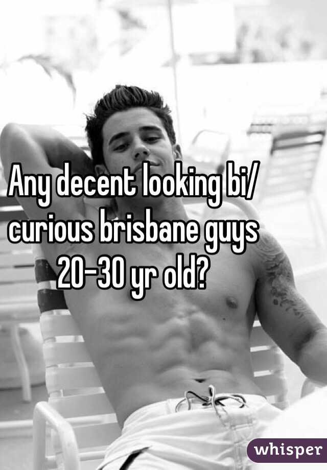 Any decent looking bi/curious brisbane guys 20-30 yr old? 