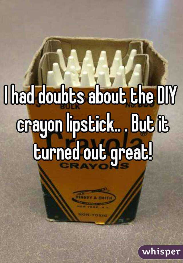 I had doubts about the DIY crayon lipstick.. . But it turned out great!