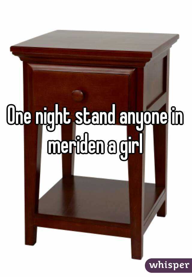 One night stand anyone in meriden a girl 