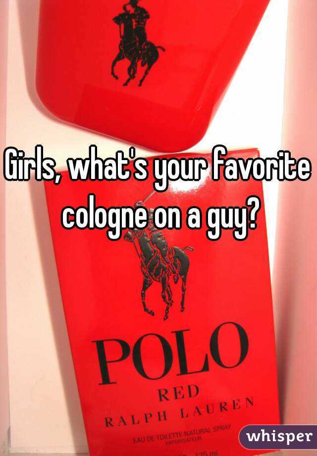 Girls, what's your favorite cologne on a guy?