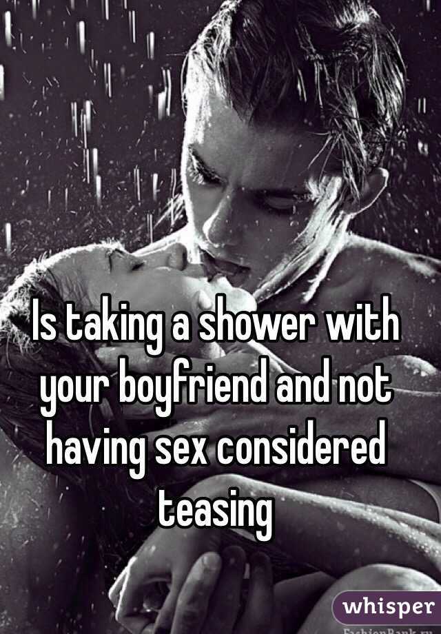 Is taking a shower with your boyfriend and not having sex considered teasing 