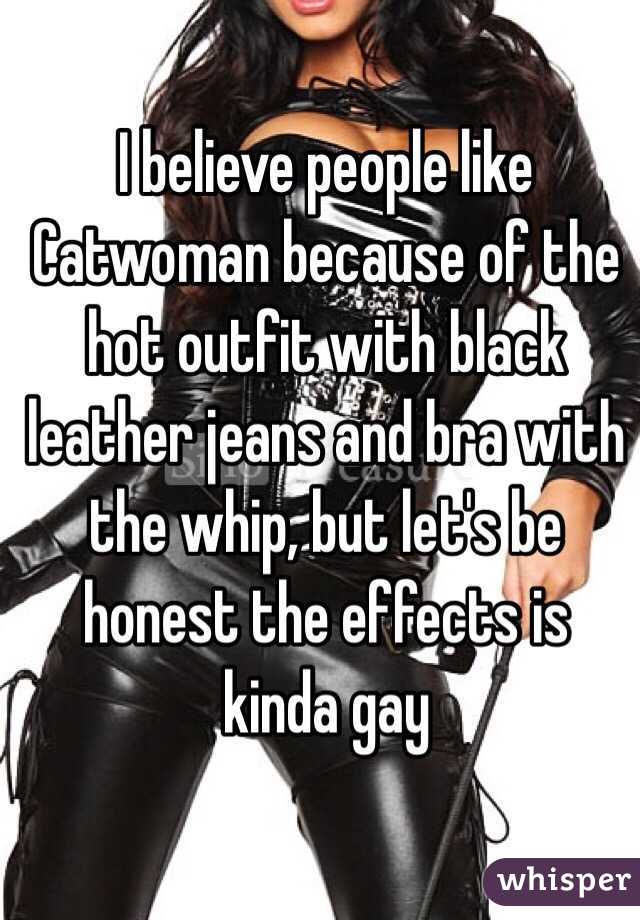 I believe people like Catwoman because of the hot outfit with black leather jeans and bra with the whip, but let's be honest the effects is kinda gay 