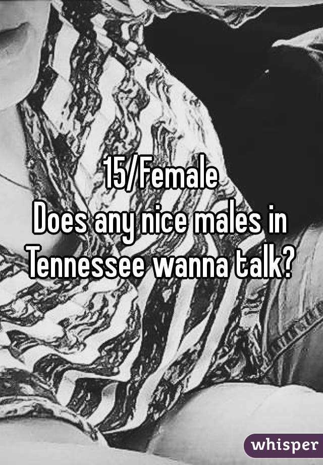 15/Female
Does any nice males in Tennessee wanna talk? 