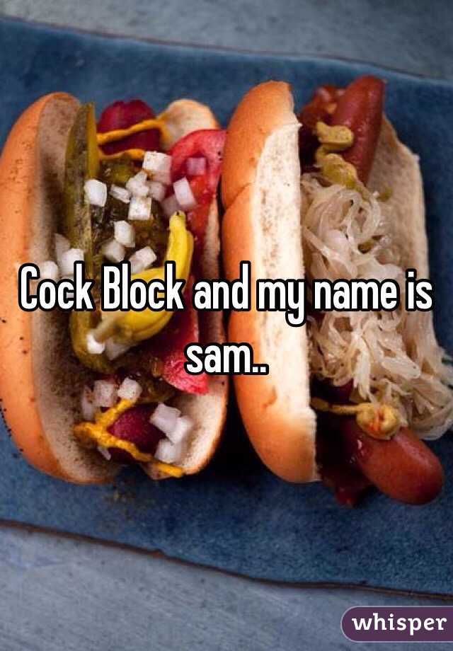 Cock Block and my name is sam..