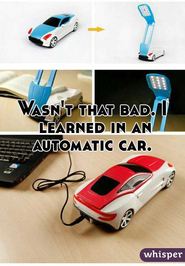 Wasn't that bad. I learned in an automatic car. 