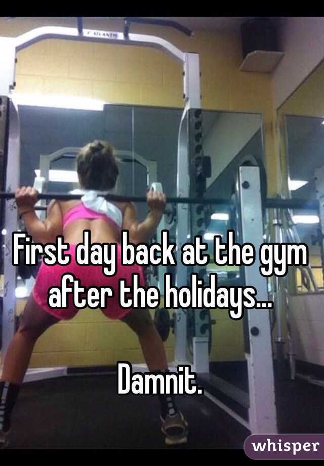 First day back at the gym after the holidays...

Damnit.