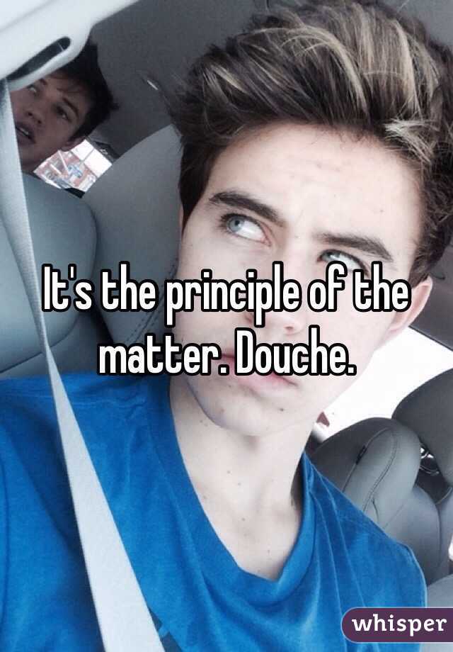 It's the principle of the matter. Douche. 