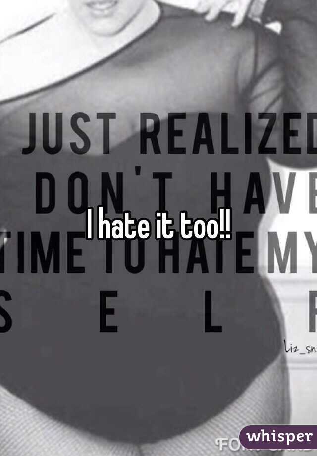 I hate it too!!