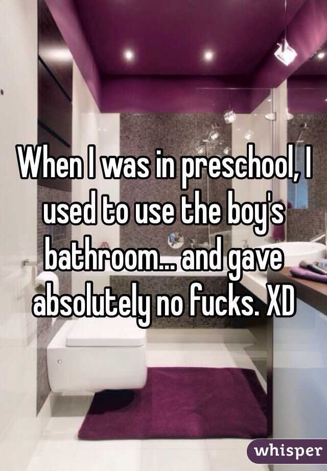 When I was in preschool, I used to use the boy's bathroom... and gave absolutely no fucks. XD